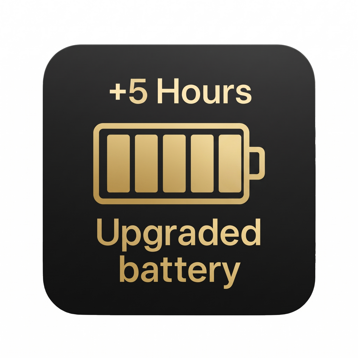 +5 Hour Upgraded Battery